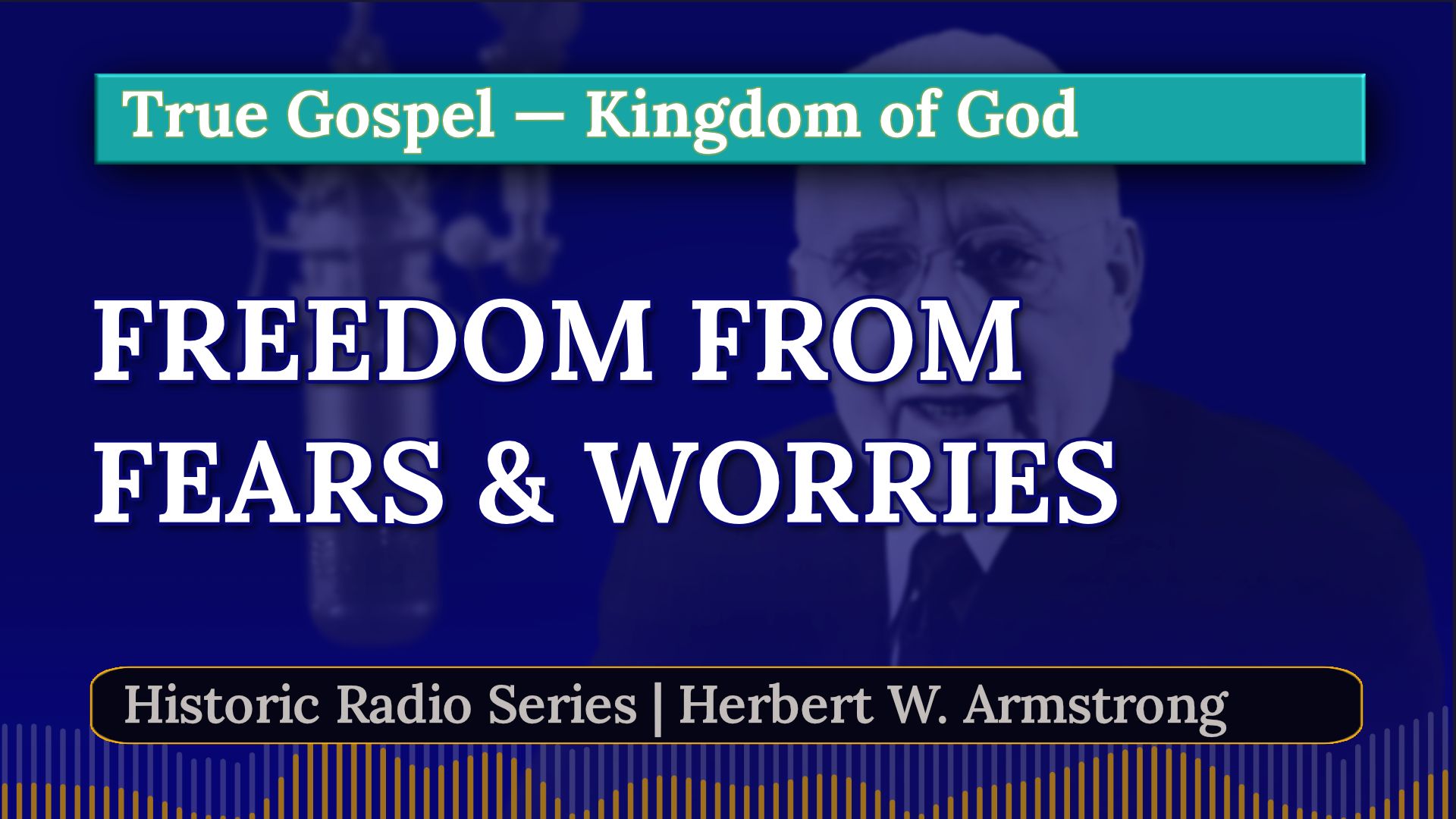 Freedom From Fears & Worries - Herbert W Armstrong