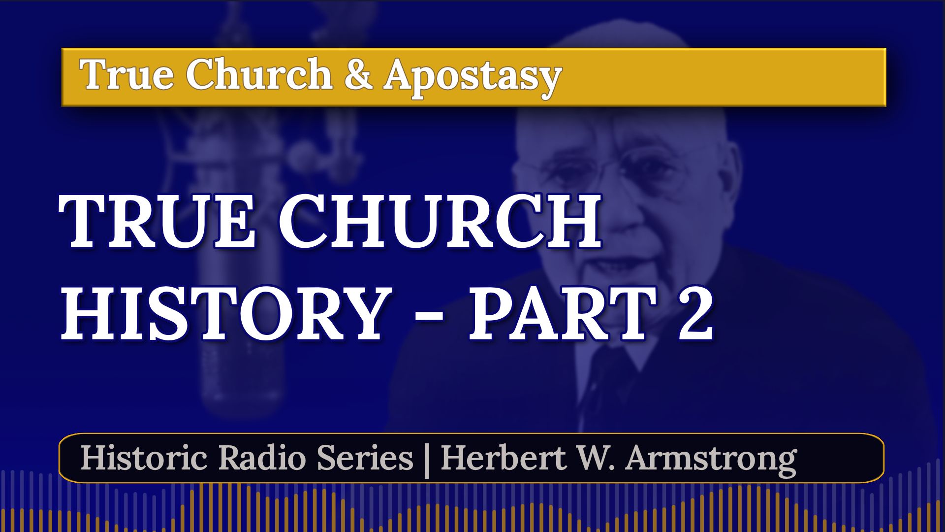 History of the True Church - Part 2 - Herbert W Armstrong