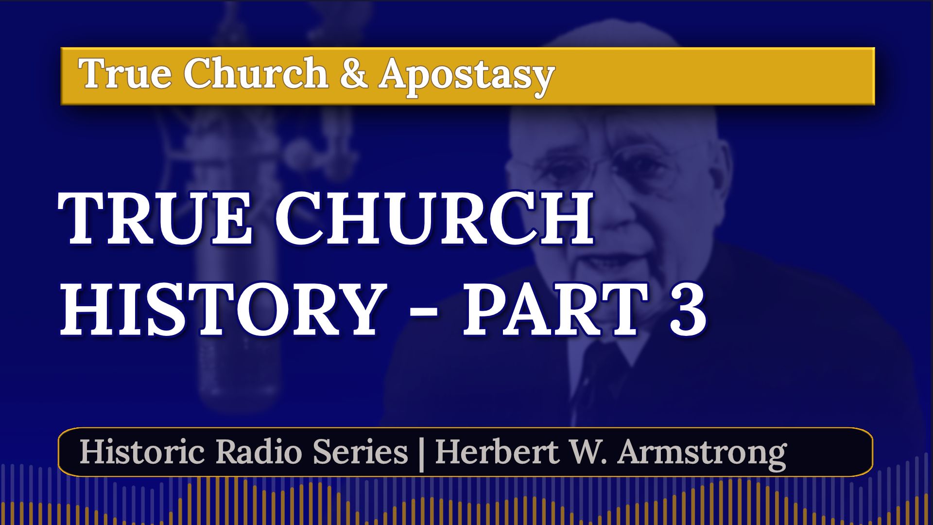 History of the True Church - Part 3 - Herbert W Armstrong