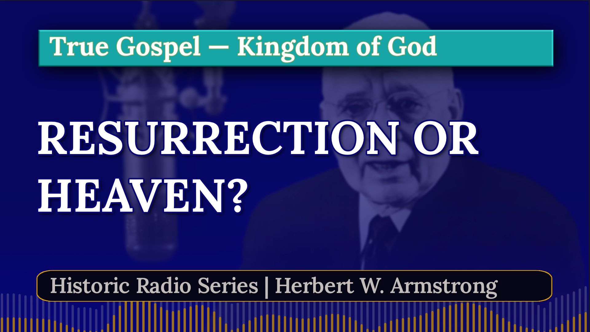 Resurrection or Heaven - Herbert W Armstrong