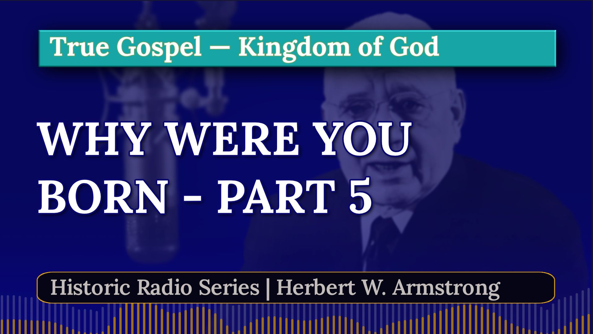 Why Were You Born - Part 5 - Herbert W Armstrong