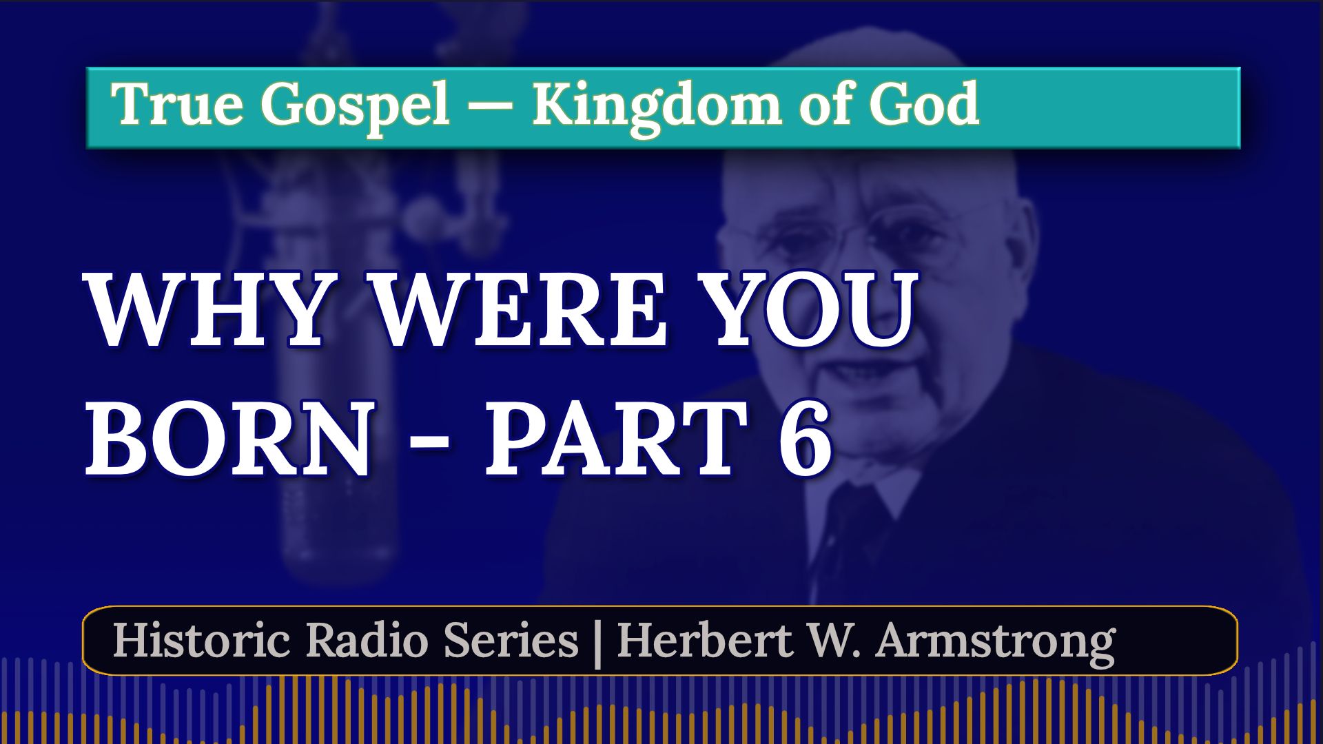 Why Were You Born - Part 6 - Herbert W Armstrong