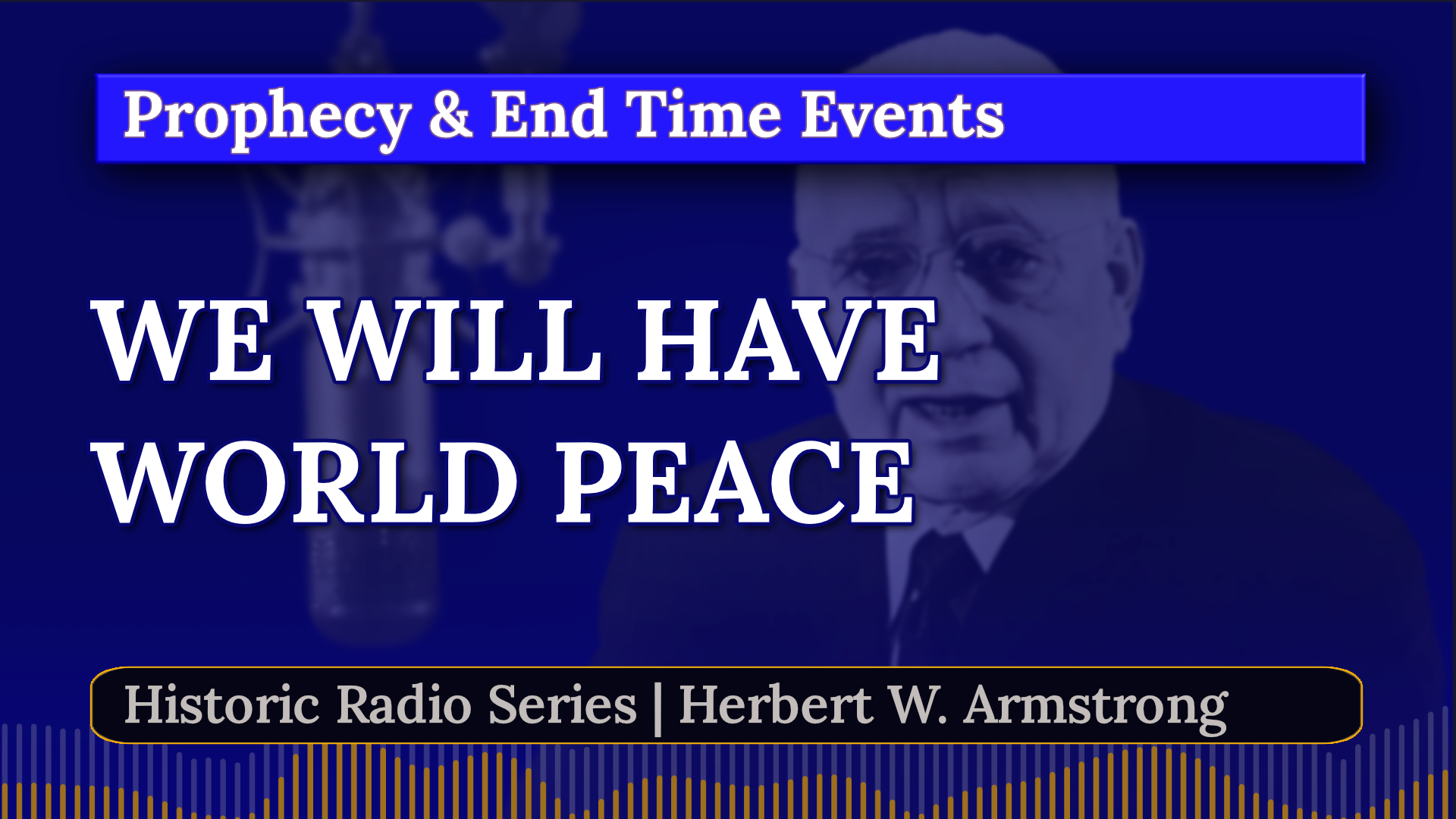 We Will Have World Peace - Herbert W Armstrong