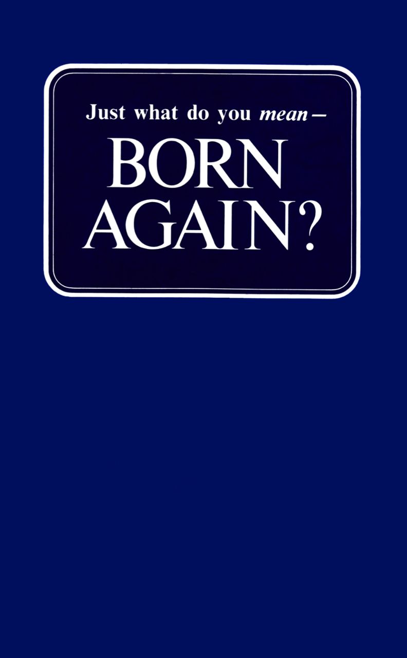 Just What Do You Mean Born Again - Herbert W Armstrong