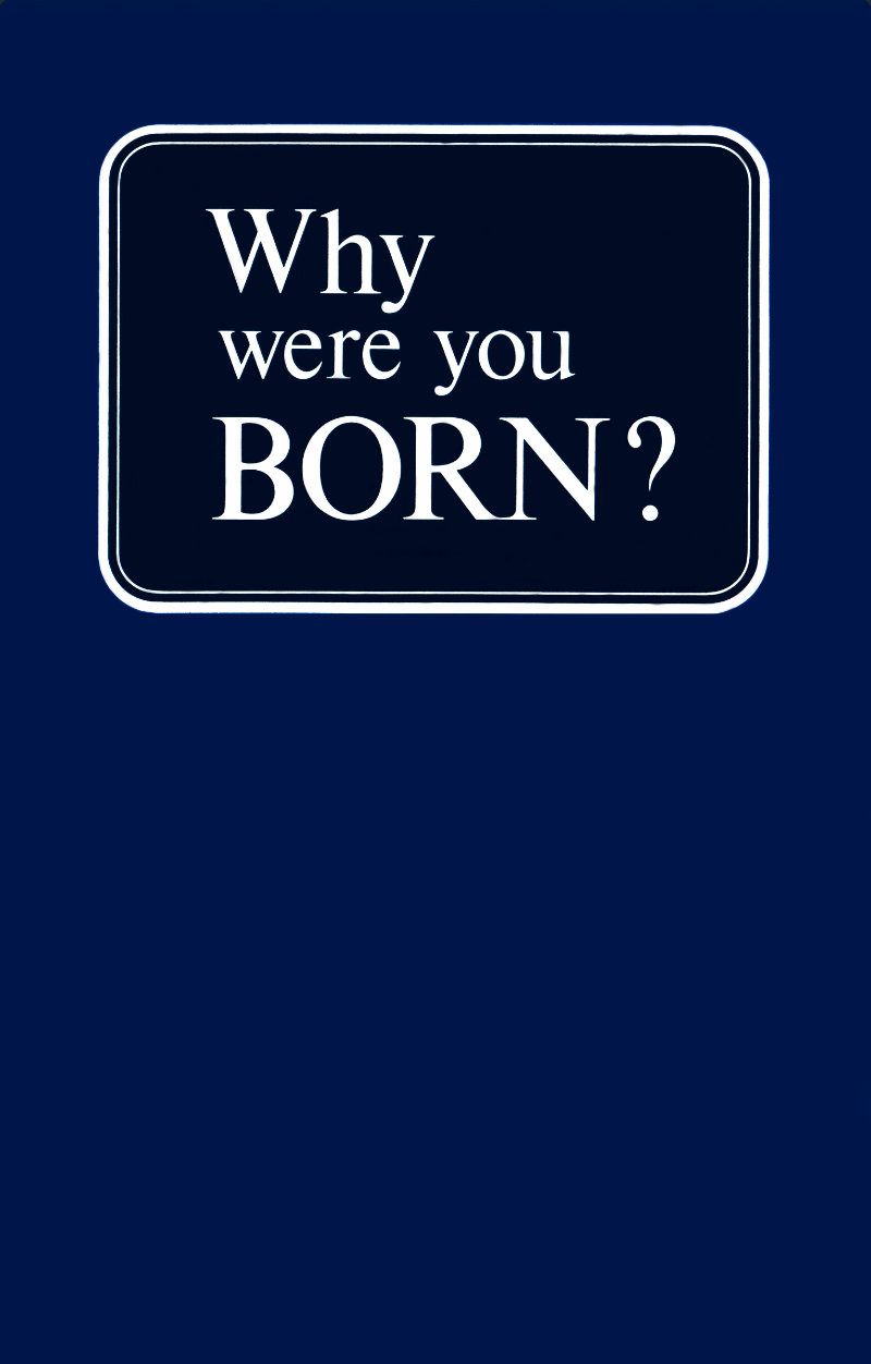 Why were you BORN?