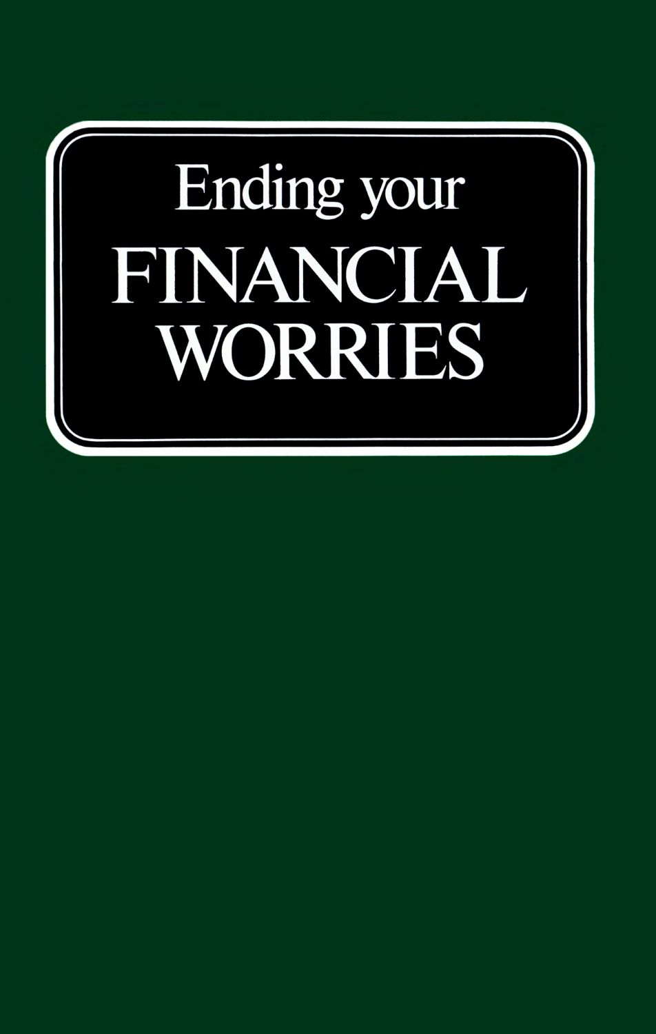 Ending Your FINANCIAL WORRIES